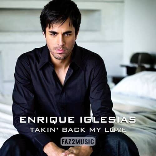 Enrique Iglesias : Takin Back My Love